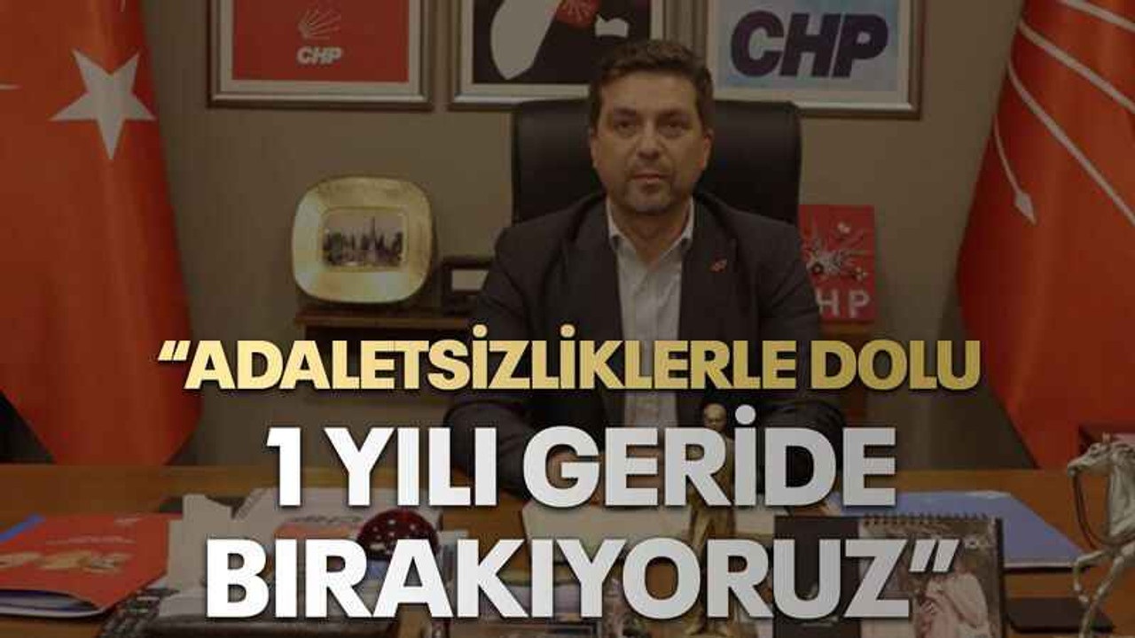 “Adaletsizliklerle dolu 1 yılı geride bırakıyoruz”